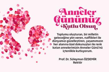 Rektörümüz Prof. Dr. Süleyman Özdemir'in Anneler Günü Dolayısıyla Mesajı