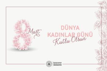 Rektörümüz Prof. Dr. İsmail Boz'un 8 Mart Dünya Kadınlar Günü Mesajı