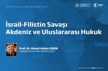 “İsrail-Filistin Savaşı Akdeniz ve Uluslararası Hukuk” Konulu Çevrim İçi Konferans Düzenlendi