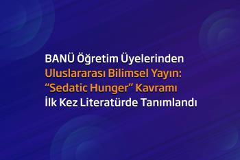 BANÜ Öğretim Üyelerinden Uluslararası Bilimsel Yayın: “Sedatic Hunger” Kavramı İlk Kez Literatürde Tanımlandı