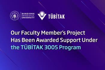 Our Faculty Member’s Project Has Been Awarded Support Under the TÜBİTAK 3005 Program