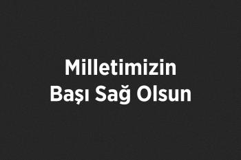 Milletimizin Başı Sağ Olsun